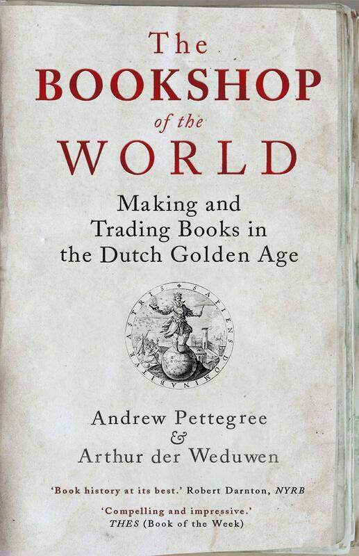 

The Bookshop of the World: Making and Trading Books in the Dutch Golden Age