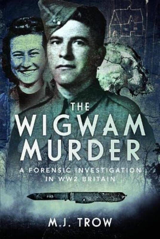 

The Wigwam Murder: A Forensic Investigation in Ww2 Britain