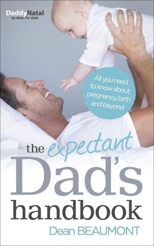 

The Expectant Dad's Handbook: All you need to know about pregnancy, birth and beyond