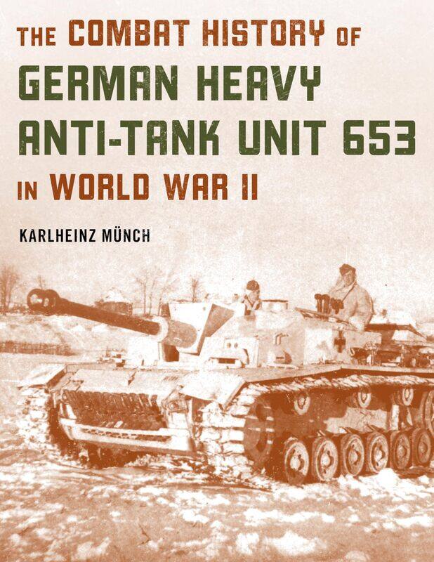 

The Combat History of German Heavy Anti-Tank Unit 653 in World War II