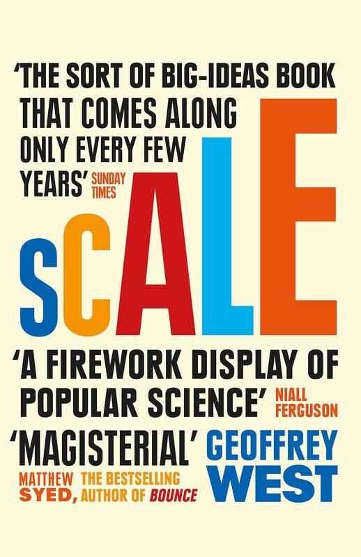 

Scale: The Universal Laws of Life and Death in Organisms, Cities and Companies