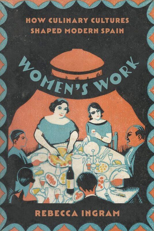 

Women's Work: How Culinary Cultures Shaped Modern Spain
