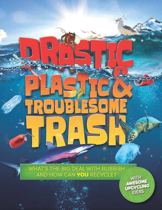 

Drastic Plastic and Troublesome Trash