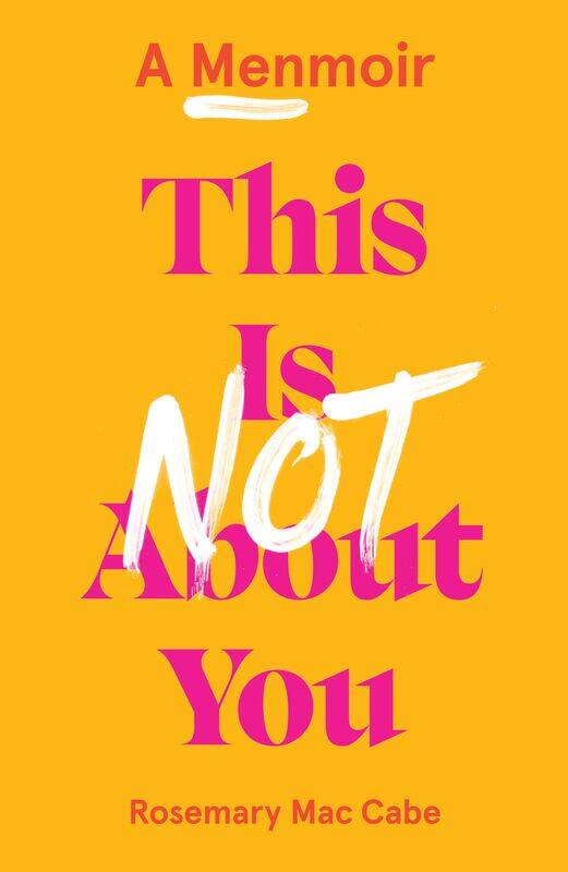 

This Is Not About You: A Menmoir