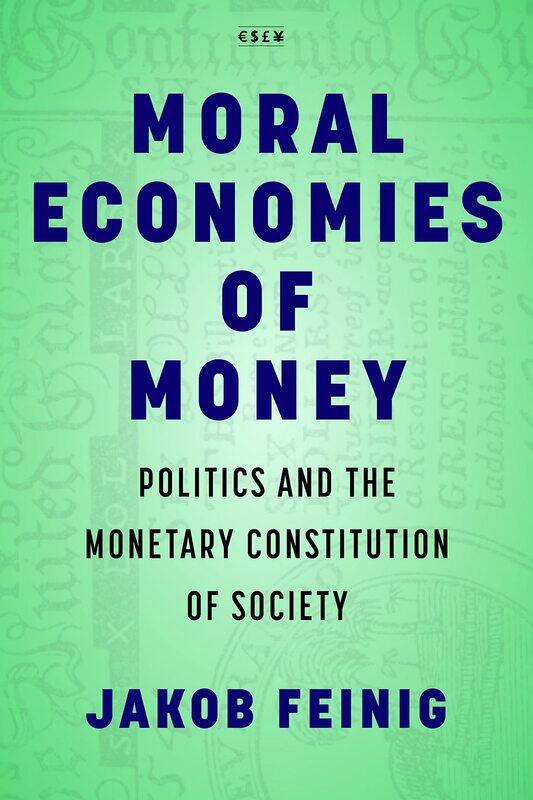 

Moral Economies of Money: Politics and the Monetary Constitution of Society