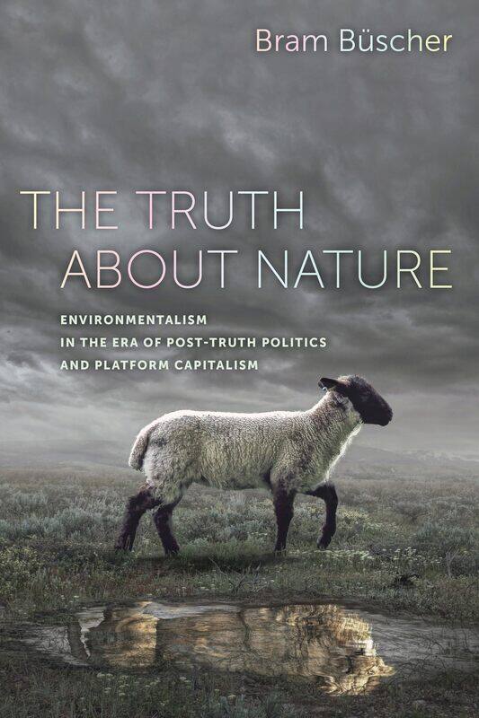 

The Truth about Nature: Environmentalism in the Era of Post-truth Politics and Platform Capitalism
