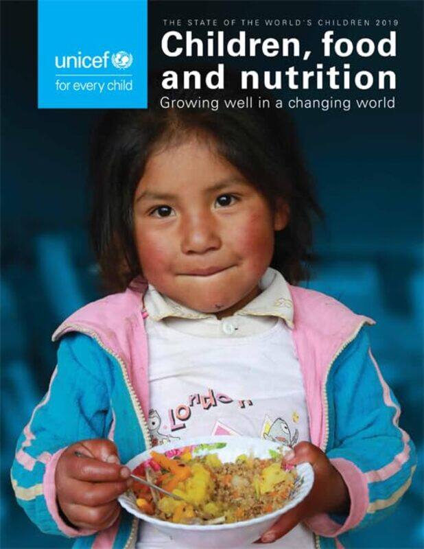 

The state of the world's children 2019: children, food and nutrition - growing well in a changing world