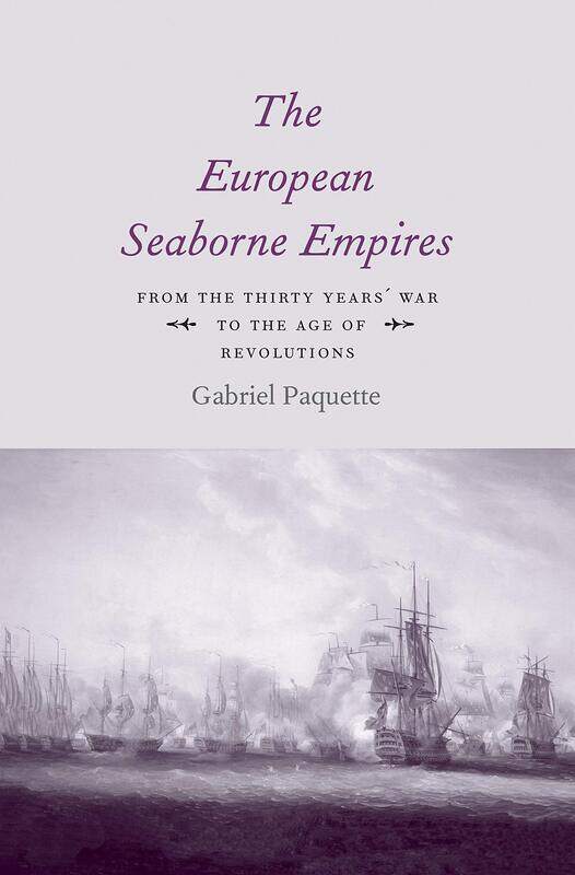 

The European Seaborne Empires: From the Thirty Years' War to the Age of Revolutions
