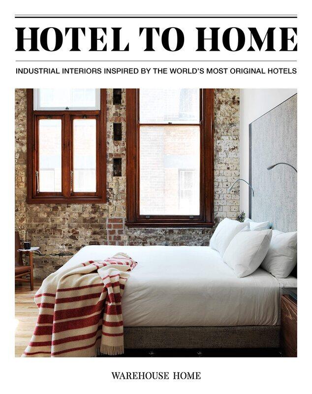 

Hotel to Home: Industrial Interiors from the World's Most Original Hotels