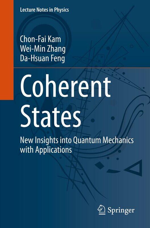 

Coherent States: New Insights into Quantum Mechanics with Applications
