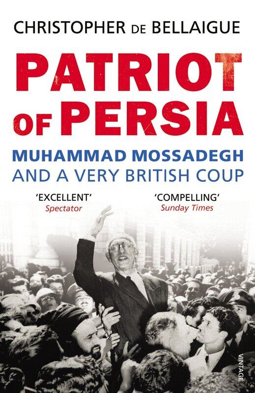 

Patriot of Persia: Muhammad Mossadegh and a Very British Coup