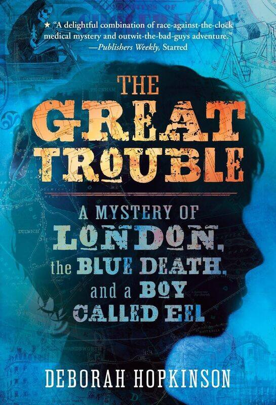 

The Great Trouble: A Mystery of London, the Blue Death, and a Boy Called Eel