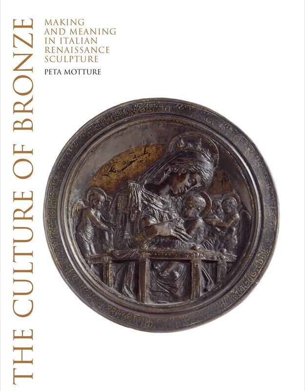 

The Culture of Bronze: Making and Meaning in Renaissance Sculpture