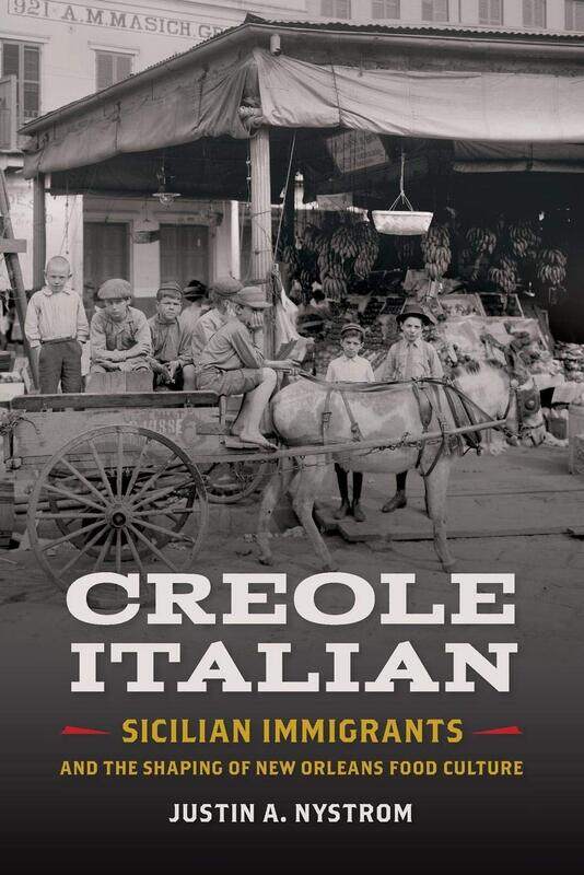 

Creole Italian: Sicilian Immigrants and the Shaping of New Orleans Food Culture