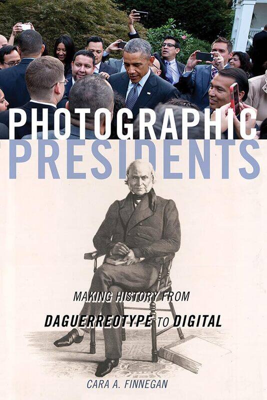 

Photographic Presidents: Making History from Daguerreotype to Digital