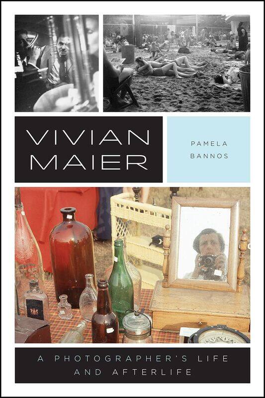 

University of Chicago Press Vivian Maier: A Photographer's Life and Afterlife