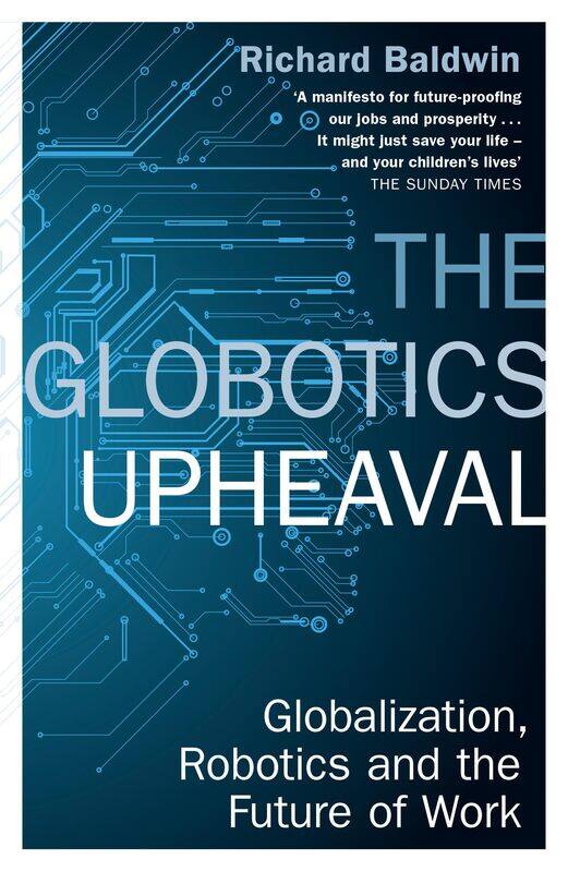 

The Globotics Upheaval: Globalisation, Robotics and the Future of Work