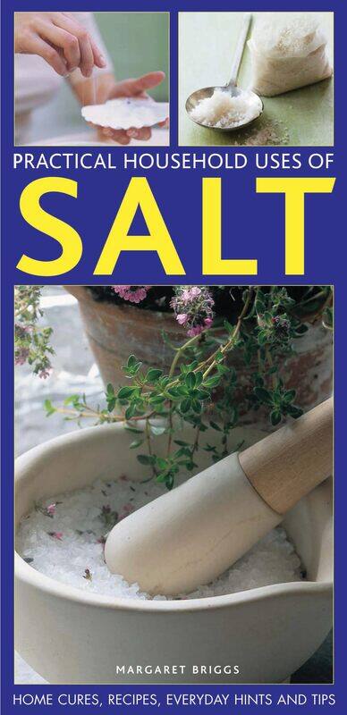 

Practical Household Uses of Salt: Home Cures, Recipes, Everyday Hints and Tips