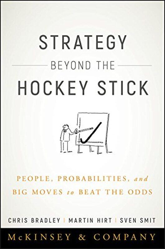 

Strategy Beyond the Hockey Stick: People, Probabilities, and Big Moves to Beat the Odds