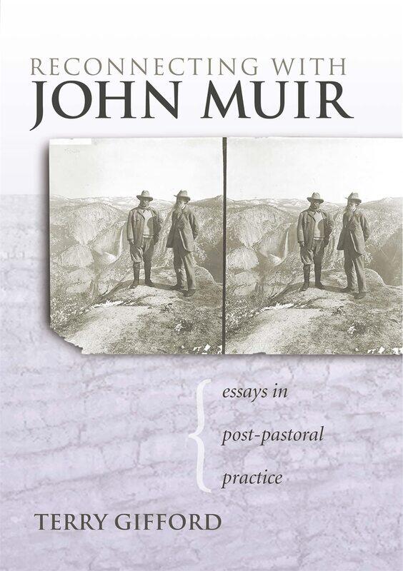 

Reconnecting with John Muir: Essays in Post-Pastoral Practice