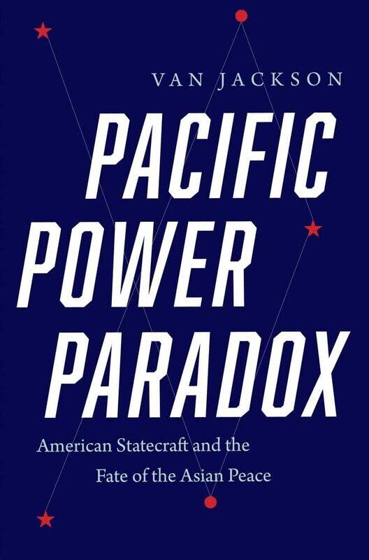 

Pacific Power Paradox: American Statecraft and the Fate of the Asian Peace