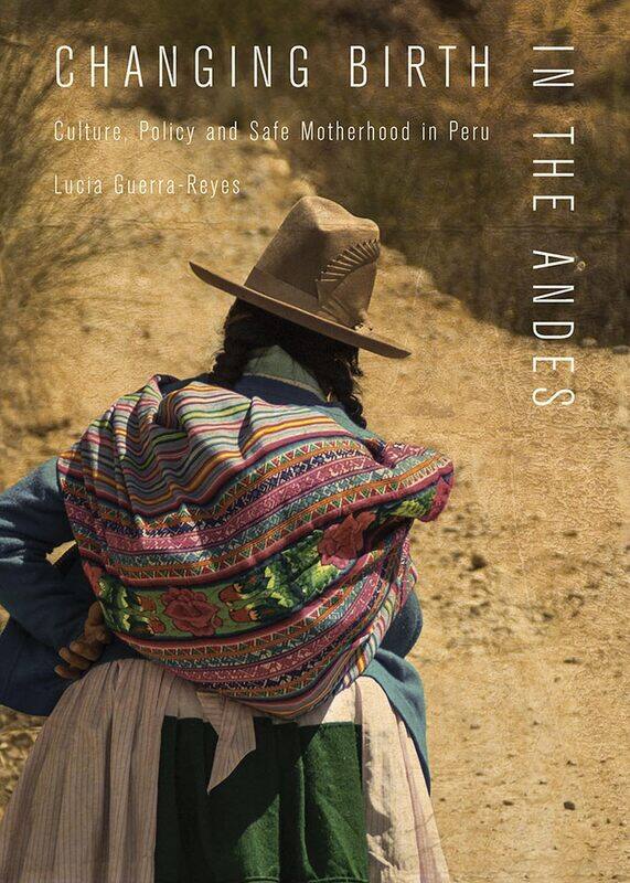 

Changing Birth in the Andes: Culture, Policy, and Safe Motherhood in Peru