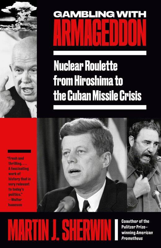 

Gambling with Armageddon: Nuclear Roulette from Hiroshima to the Cuban Missi