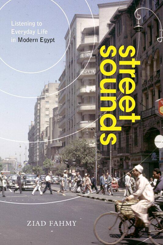 

Street Sounds: Listening to Everyday Life in Modern Egypt
