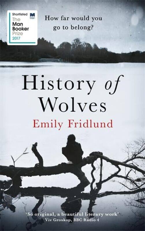 

History of Wolves: Shortlisted for the 2017 Man Booker Prize