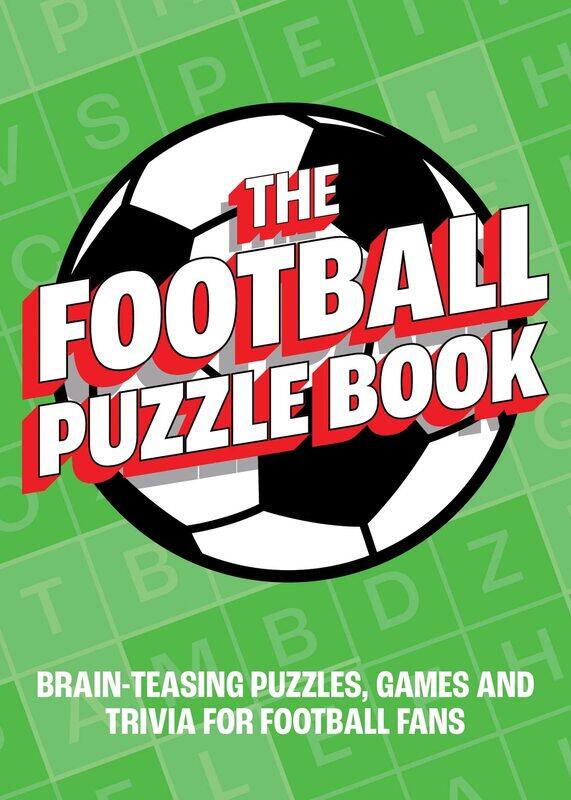 

The Football Puzzle Book: Brain-Teasing Puzzles, Games and Trivia for Football Fans