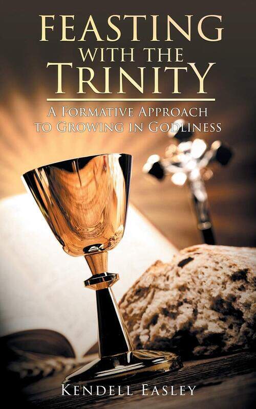 

Feasting With The Trinity: A Formative Approach to Growing in Godliness