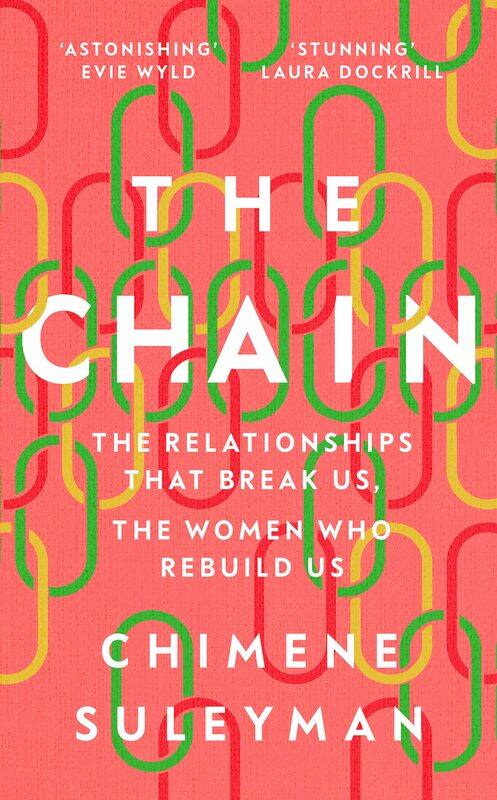

The Chain: The Relationships That Break Us, the Women Who Rebuild Us