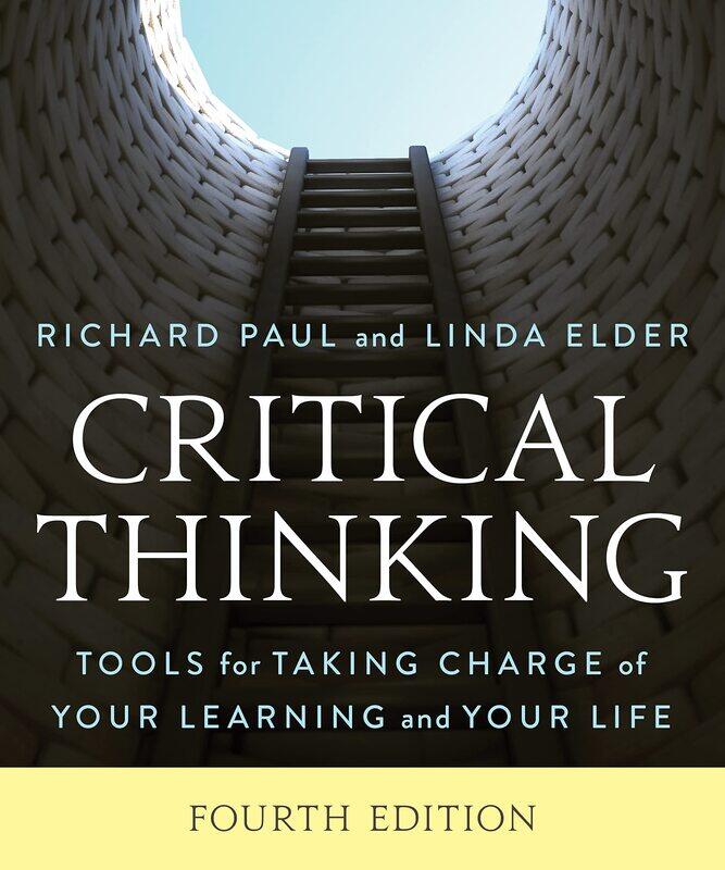 

Critical Thinking: Tools for Taking Charge of Your Learning and Your Life