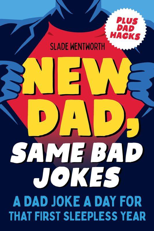 

New Dad, Same Bad Jokes: A Dad Joke a Day for That First Sleepless Year
