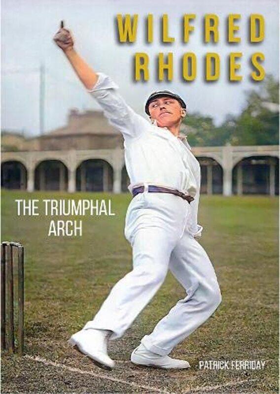 

Wilfred Rhodes: The Triumphal Arch
