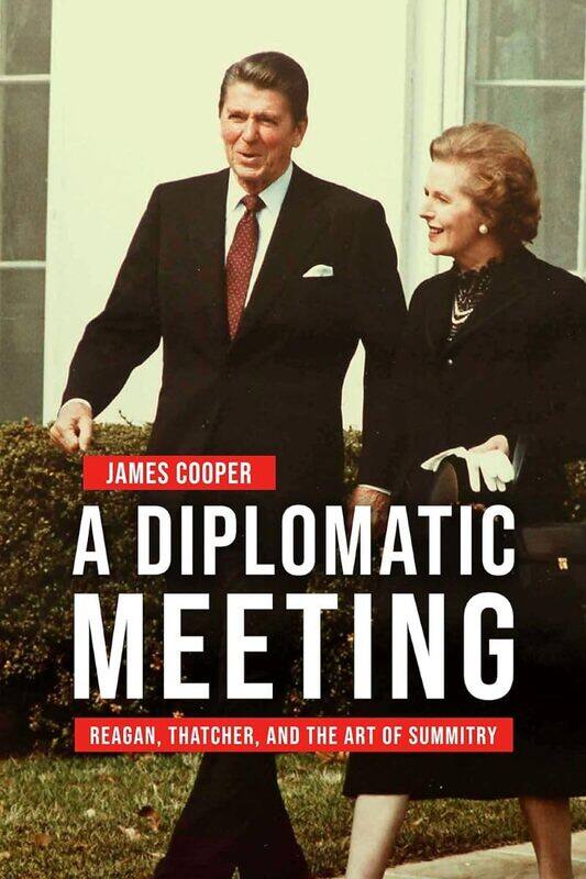 

A Diplomatic Meeting: Reagan, Thatcher, and the Art of Summitry
