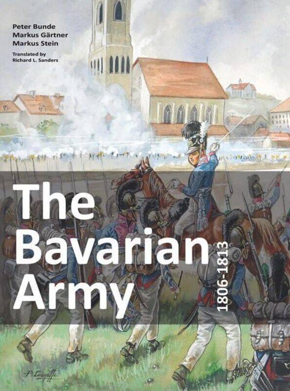 

The Bavarian Army 1806-1813