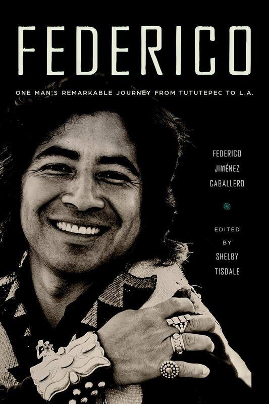 

Federico: One Man's Remarkable Journey from Tututepec to L.A.