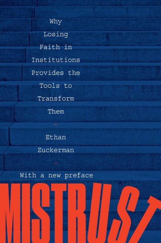 

Mistrust: Why Losing Faith in Institutions Provides the Tools to Transform Them