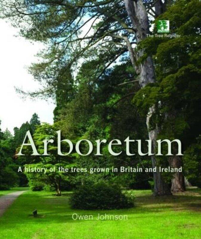 

Arboretum: A History of the Trees Grown in Britain and Ireland