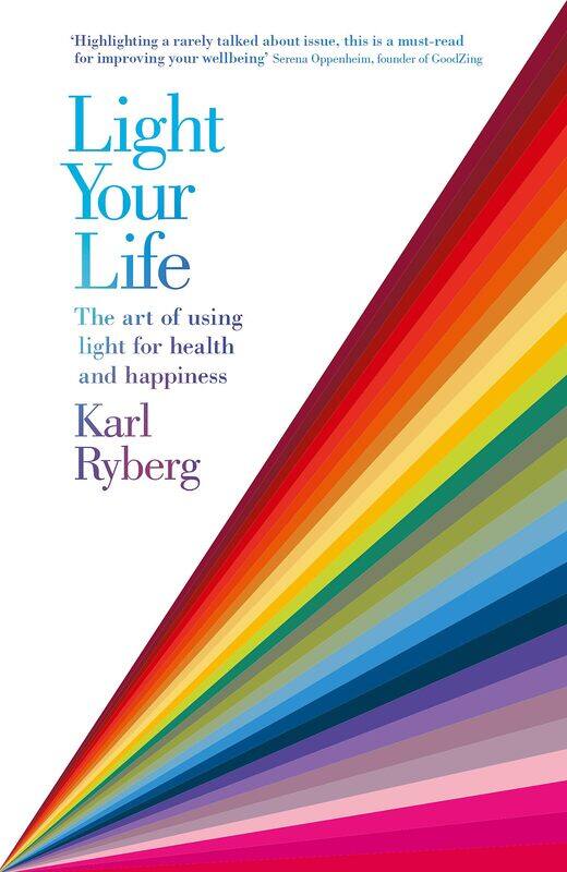 

Light Your Life: The Art of using Light for Health and Happiness