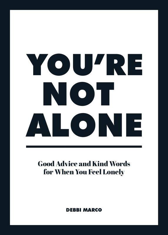 

You're Not Alone: Good Advice and Kind Words for When You Feel Lonely