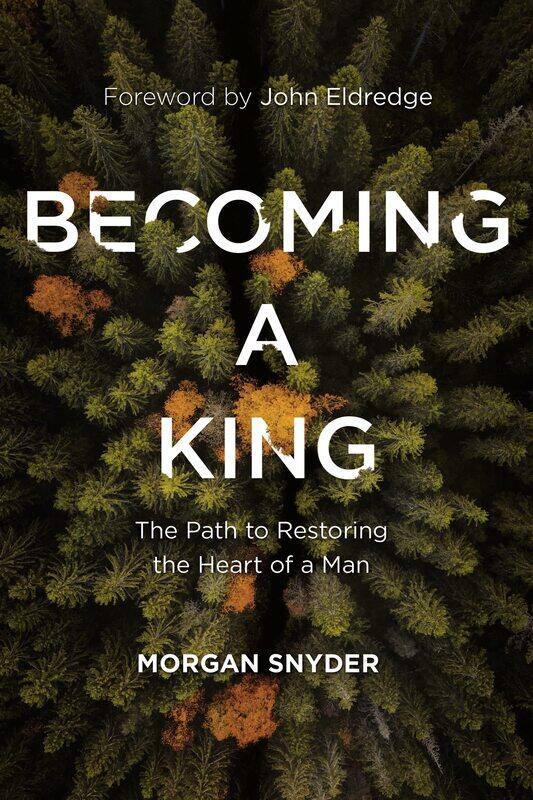 

Becoming a King: The Path to Restoring the Heart of a Man