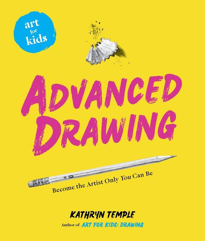 

Art for Kids: Advanced Drawing: Become the Artist Only You Can Be