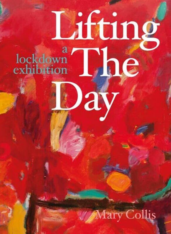 

Lifting the Day: A Lockdown Exhibition