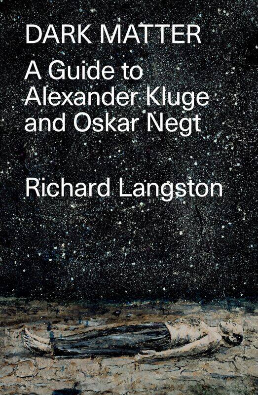 

Dark Matter: A Guide to Alexander Kluge & Oskar Negt