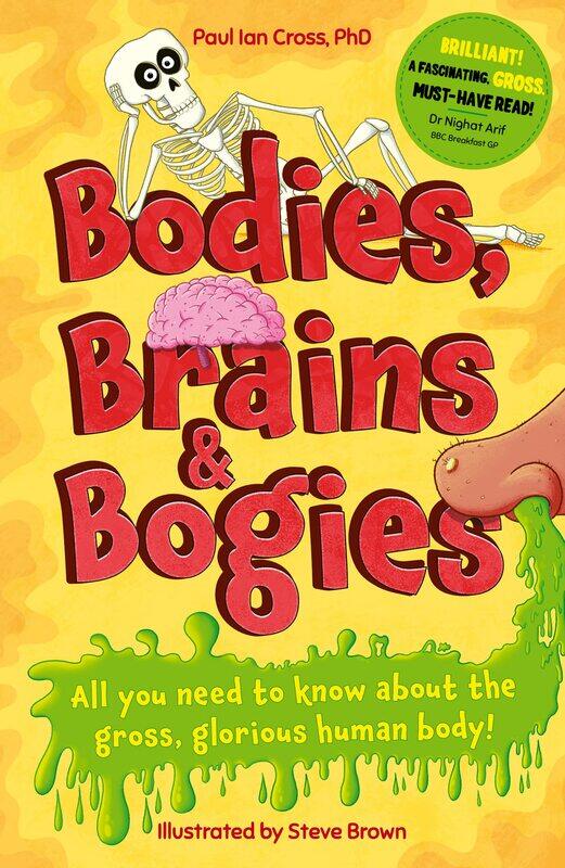 

Bodies, Brains and Bogies: Everything about your revolting, remarkable body!