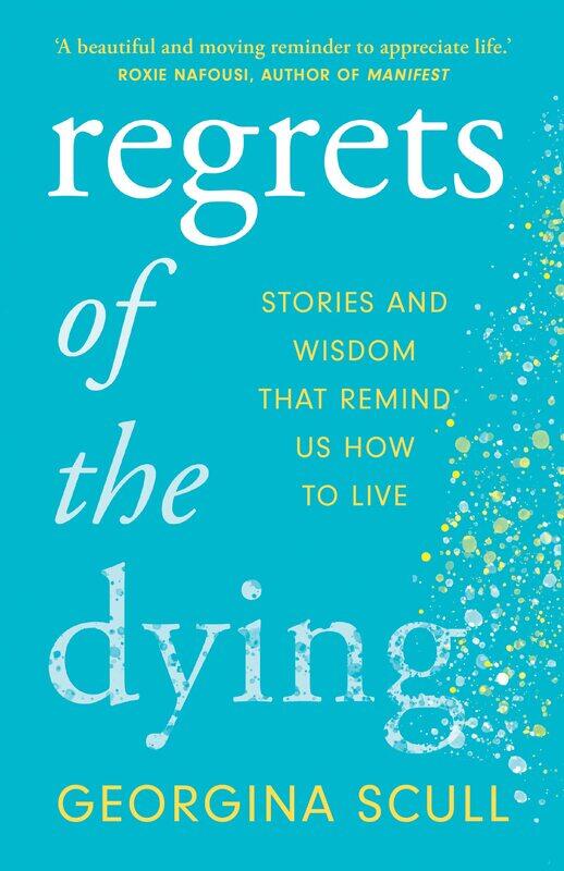 

Regrets of the Dying: Stories and Wisdom That Remind Us How to Live