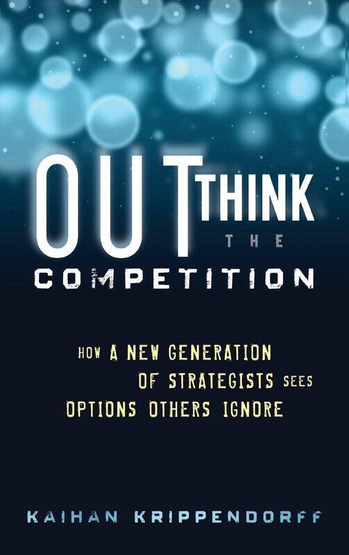 

Outthink the Competition: How a New Generation of Strategists Sees Options Others Ignore