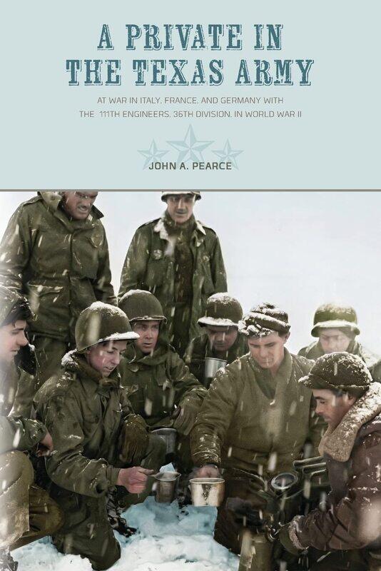

A Private in the Texas Army: At War in Italy, France, and Germany with the 111th Engineers, 36th Division, in World War II
